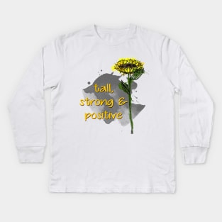 Sunflower - Tall, strong and positive - Quote for tall people Kids Long Sleeve T-Shirt